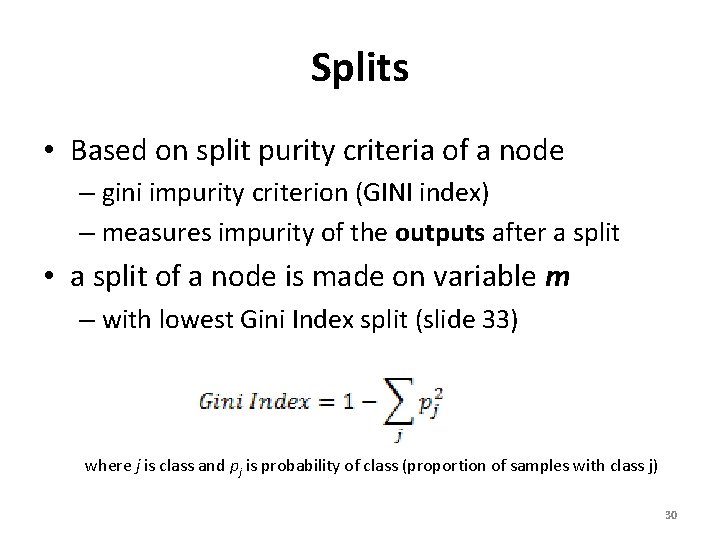 Splits • Based on split purity criteria of a node – gini impurity criterion