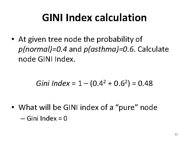 GINI Index calculation • At given tree node the probability of p(normal)=0. 4 and