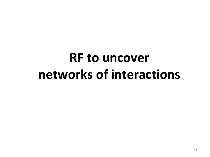 RF to uncover networks of interactions 47 