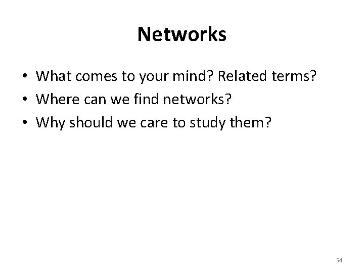 Networks • What comes to your mind? Related terms? • Where can we find