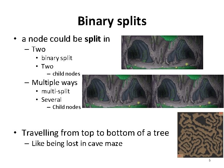 Binary splits • a node could be split in – Two • binary split