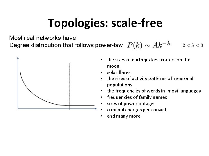 Topologies: scale-free Most real networks have Degree distribution that follows power-law • the sizes