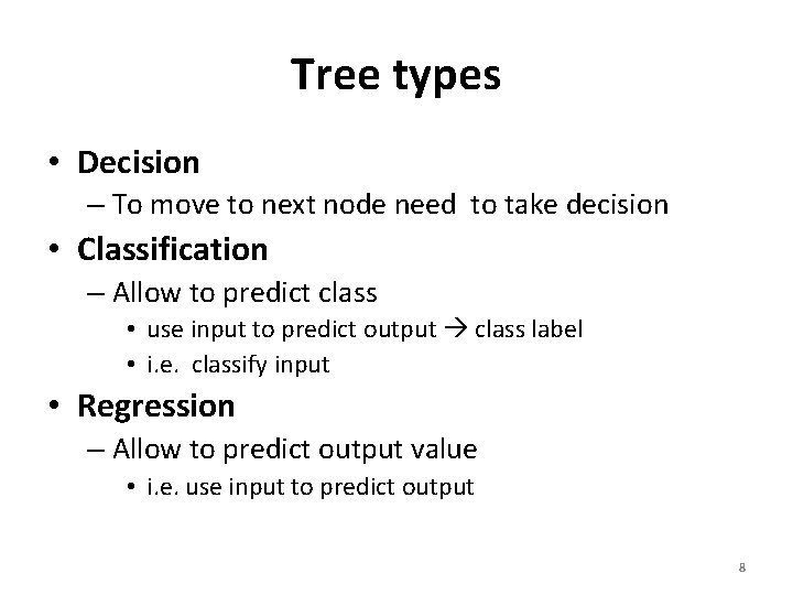 Tree types • Decision – To move to next node need to take decision