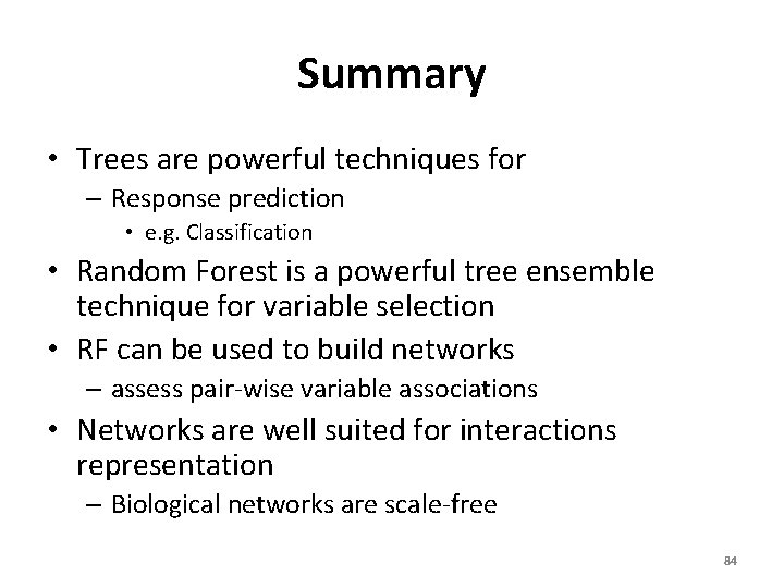 Summary • Trees are powerful techniques for – Response prediction • e. g. Classification