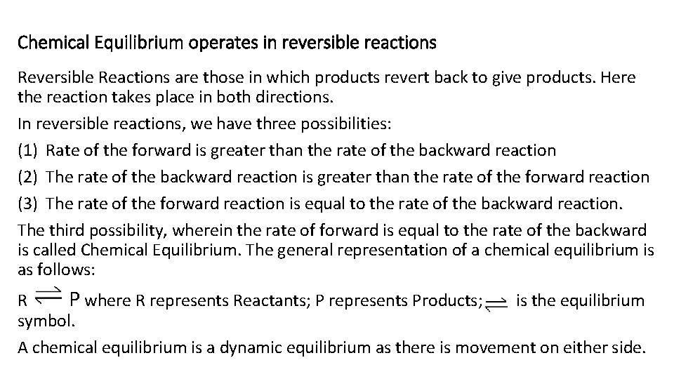 Chemical Equilibrium operates in reversible reactions Reversible Reactions are those in which products revert