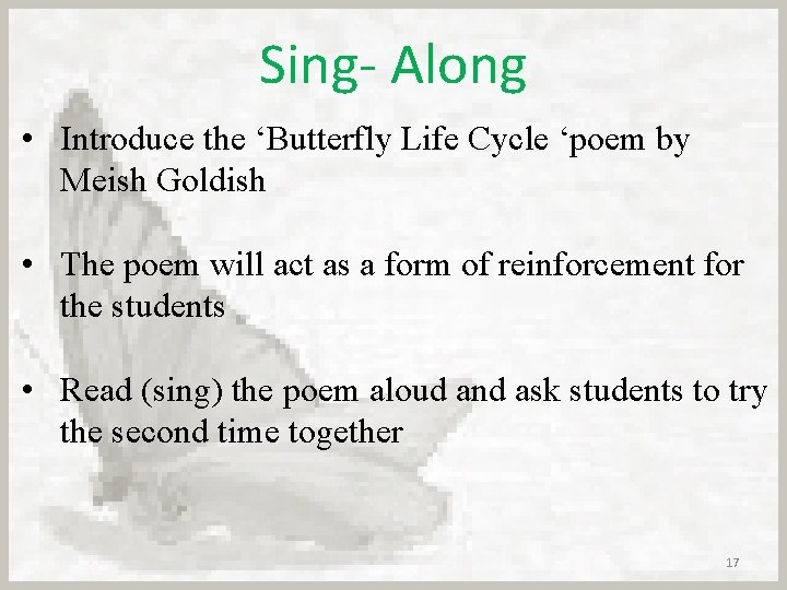 Sing- Along • Introduce the ‘Butterfly Life Cycle ‘poem by Meish Goldish • The