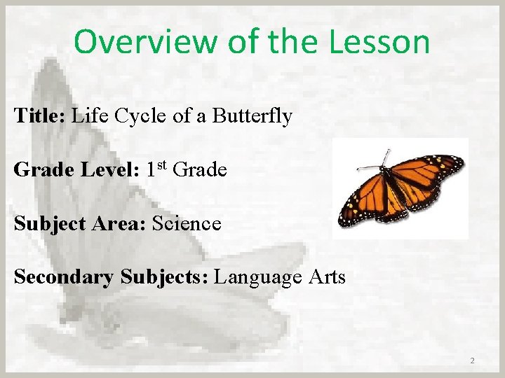 Overview of the Lesson Title: Life Cycle of a Butterfly Grade Level: 1 st