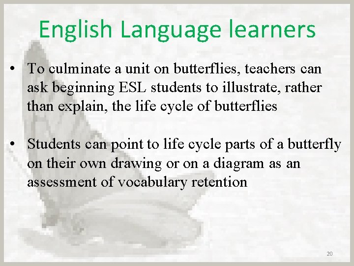 English Language learners • To culminate a unit on butterflies, teachers can ask beginning