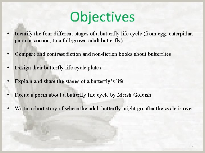 Objectives • Identify the four different stages of a butterfly life cycle (from egg,