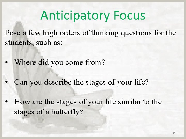 Anticipatory Focus Pose a few high orders of thinking questions for the students, such