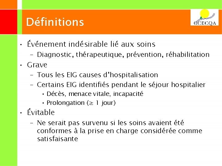 Définitions • Événement indésirable lié aux soins – Diagnostic, thérapeutique, prévention, réhabilitation • Grave