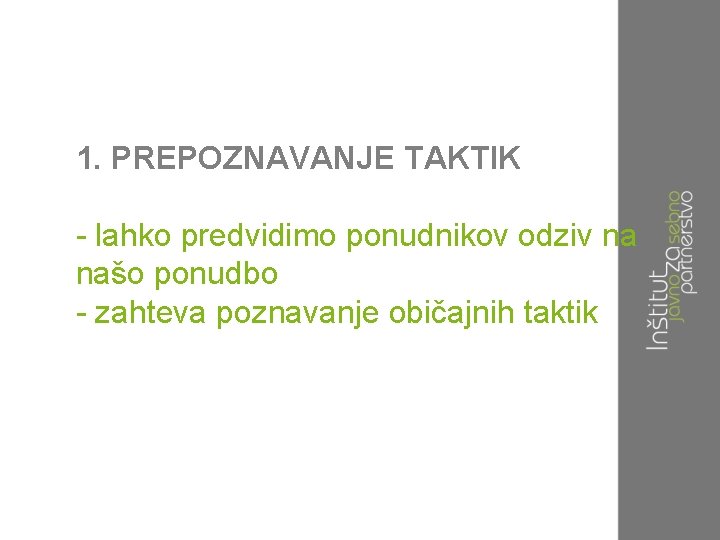 1. PREPOZNAVANJE TAKTIK - lahko predvidimo ponudnikov odziv na našo ponudbo - zahteva poznavanje