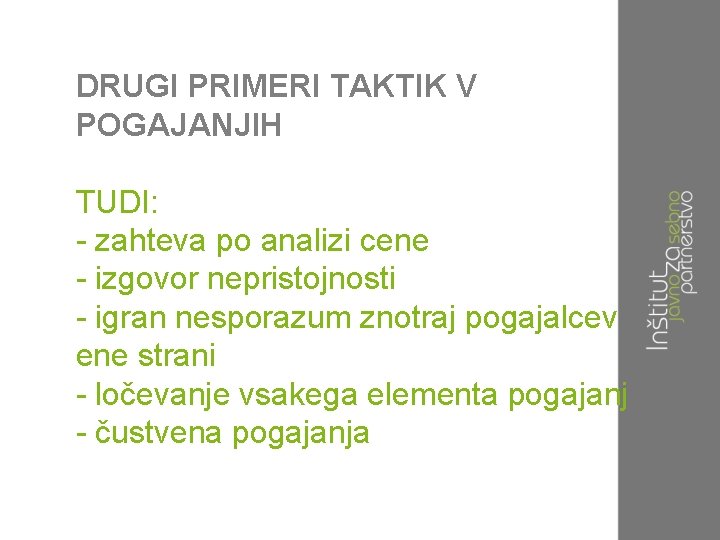 DRUGI PRIMERI TAKTIK V POGAJANJIH TUDI: - zahteva po analizi cene - izgovor nepristojnosti