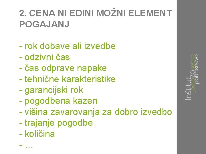 2. CENA NI EDINI MOŽNI ELEMENT POGAJANJ - rok dobave ali izvedbe - odzivni