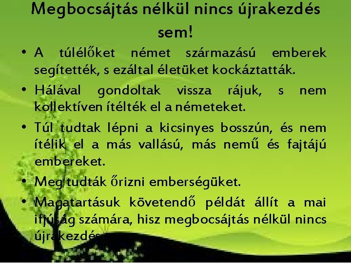 Megbocsájtás nélkül nincs újrakezdés sem! • A túlélőket német származású emberek segítették, s ezáltal Megbocsájtás nélkül nincs újrakezdés sem! • A túlélőket német származású emberek segítették, s ezáltal