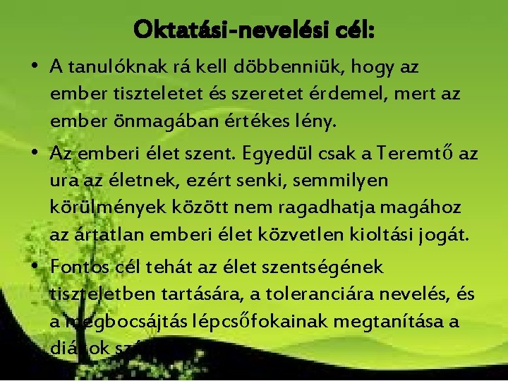 Oktatási-nevelési cél: • A tanulóknak rá kell döbbenniük, hogy az ember tiszteletet és szeretet Oktatási-nevelési cél: • A tanulóknak rá kell döbbenniük, hogy az ember tiszteletet és szeretet