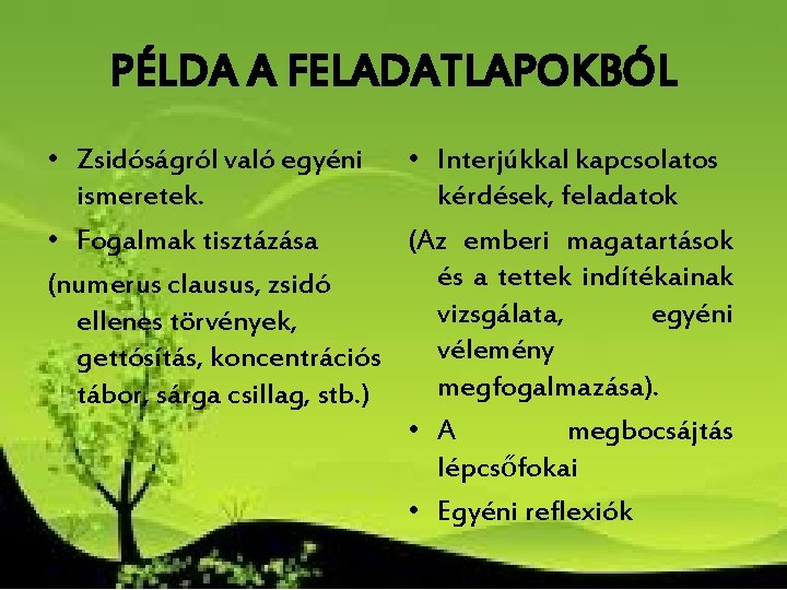 PÉLDA A FELADATLAPOKBÓL • Zsidóságról való egyéni • Interjúkkal kapcsolatos ismeretek. kérdések, feladatok • PÉLDA A FELADATLAPOKBÓL • Zsidóságról való egyéni • Interjúkkal kapcsolatos ismeretek. kérdések, feladatok •