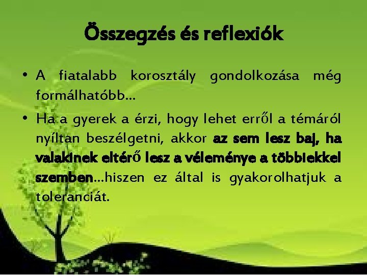 Összegzés és reflexiók • A fiatalabb korosztály gondolkozása még formálhatóbb… • Ha a gyerek Összegzés és reflexiók • A fiatalabb korosztály gondolkozása még formálhatóbb… • Ha a gyerek
