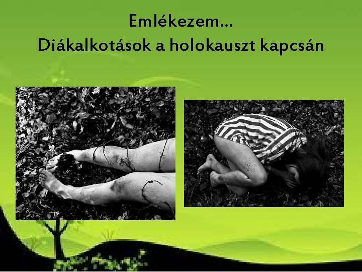 Emlékezem… Diákalkotások a holokauszt kapcsán Emlékezem… Diákalkotások a holokauszt kapcsán