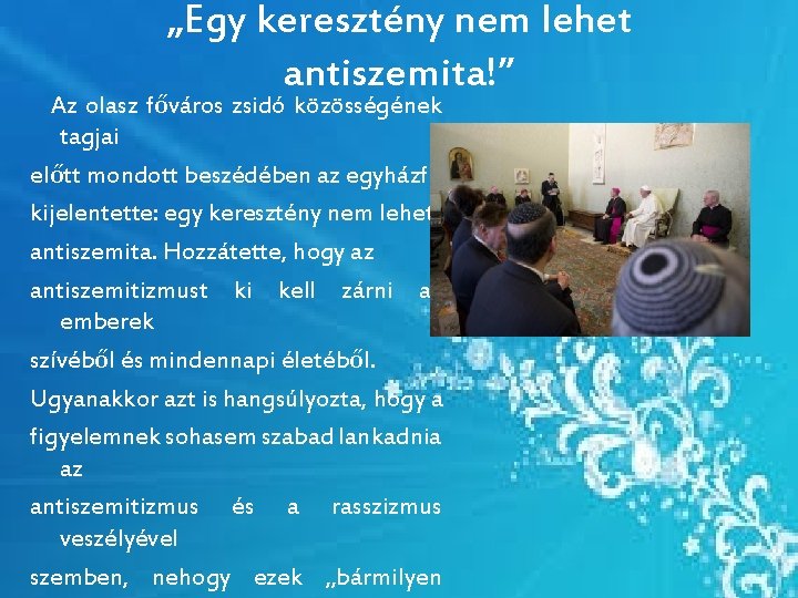 „Egy keresztény nem lehet antiszemita!” Az olasz főváros zsidó közösségének tagjai előtt mondott beszédében „Egy keresztény nem lehet antiszemita!” Az olasz főváros zsidó közösségének tagjai előtt mondott beszédében