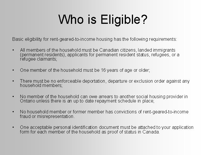 Who is Eligible? Basic eligibility for rent-geared-to-income housing has the following requirements: • All