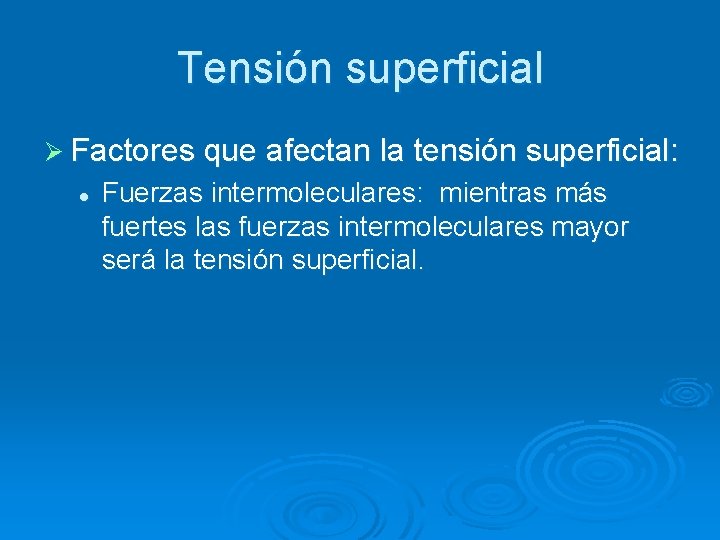 Tensión superficial Ø Factores que afectan la tensión superficial: l Fuerzas intermoleculares: mientras más