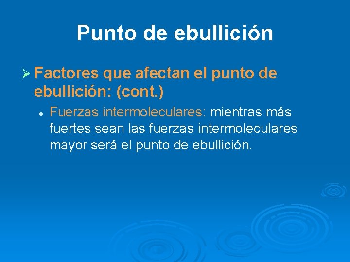 Punto de ebullición Ø Factores que afectan el punto de ebullición: (cont. ) l