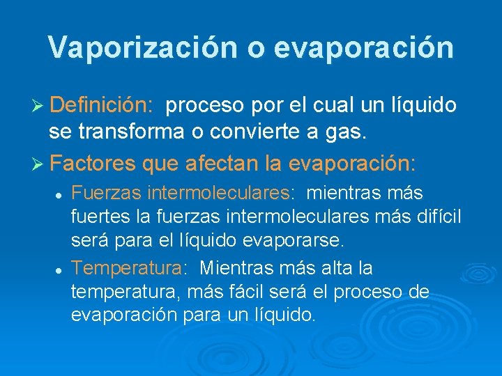 Vaporización o evaporación Ø Definición: proceso por el cual un líquido se transforma o