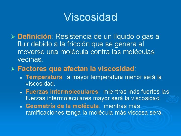 Viscosidad Definición: Resistencia de un líquido o gas a fluir debido a la fricción