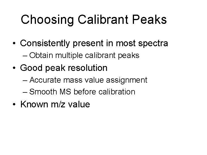 Choosing Calibrant Peaks • Consistently present in most spectra – Obtain multiple calibrant peaks