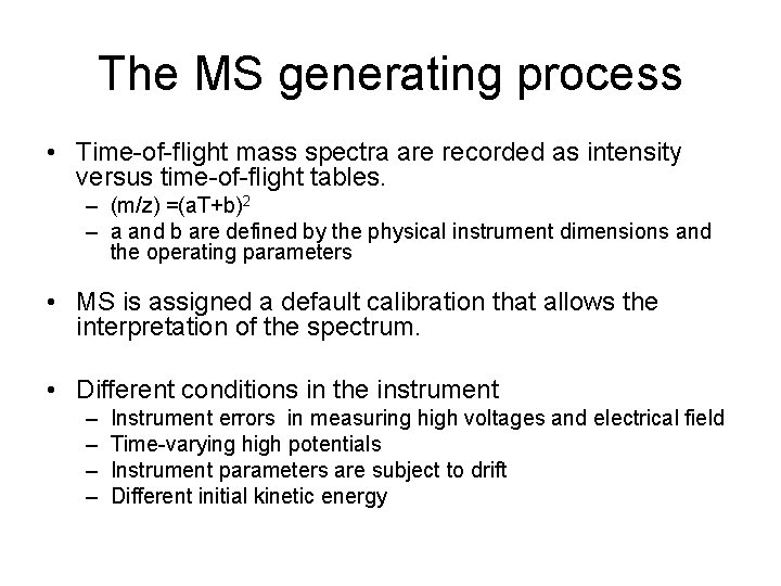 The MS generating process • Time-of-flight mass spectra are recorded as intensity versus time-of-flight