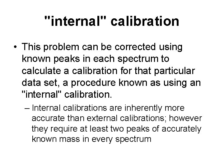 "internal" calibration • This problem can be corrected using known peaks in each spectrum
