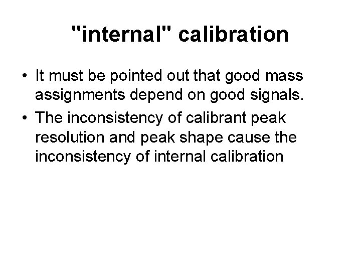 "internal" calibration • It must be pointed out that good mass assignments depend on