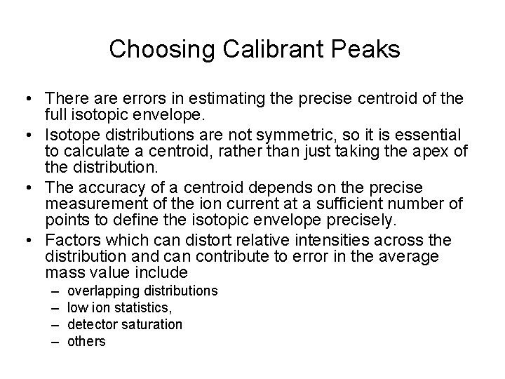 Choosing Calibrant Peaks • There are errors in estimating the precise centroid of the