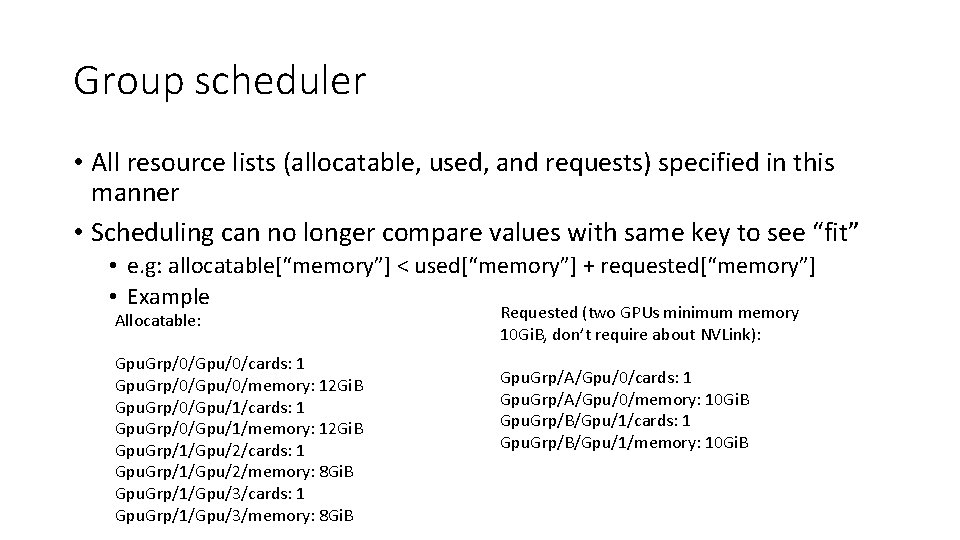 Group scheduler • All resource lists (allocatable, used, and requests) specified in this manner