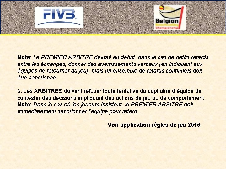 Note: Le PREMIER ARBITRE devrait au début, dans le cas de petits retards entre