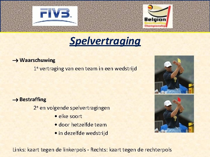 Spelvertraging Waarschuwing 1 e vertraging van een team in een wedstrijd Bestraffing 2 e