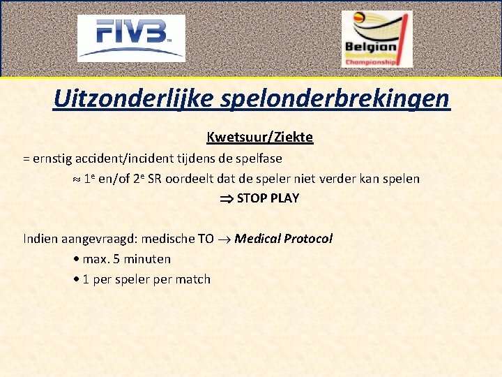 Uitzonderlijke spelonderbrekingen Kwetsuur/Ziekte = ernstig accident/incident tijdens de spelfase 1 e en/of 2 e