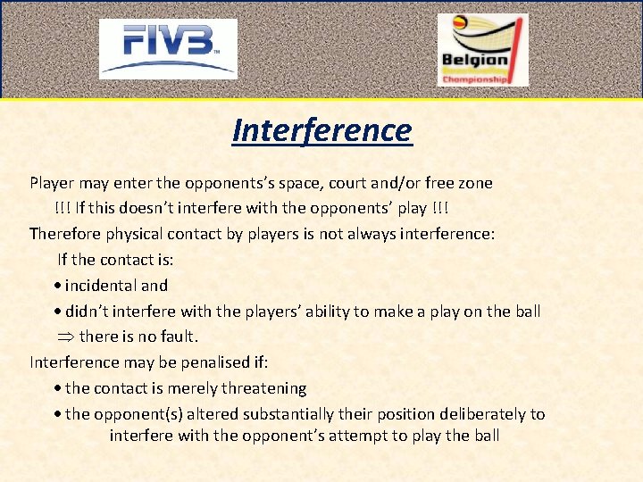 Interference Player may enter the opponents’s space, court and/or free zone !!! If this