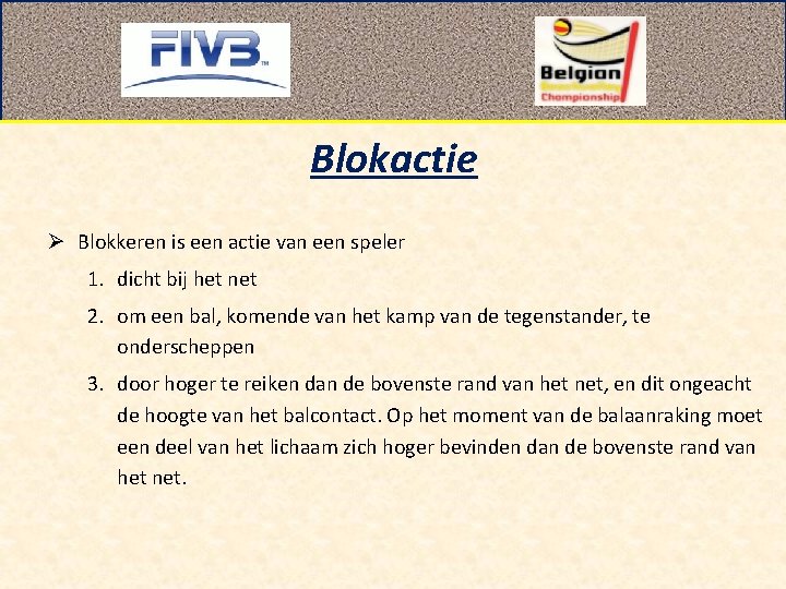 Blokactie Ø Blokkeren is een actie van een speler 1. dicht bij het net