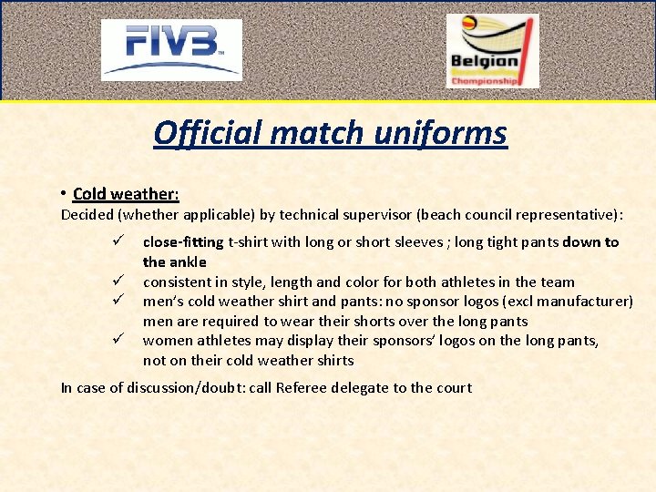 Official match uniforms • Cold weather: Decided (whether applicable) by technical supervisor (beach council