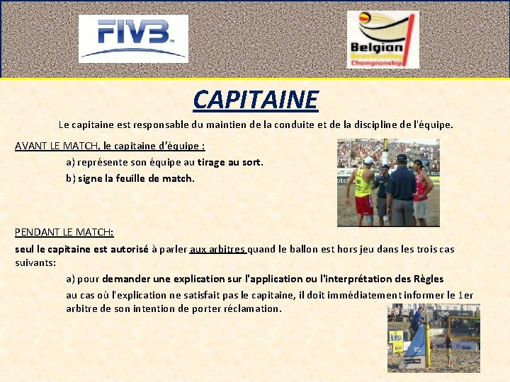 CAPITAINE Le capitaine est responsable du maintien de la conduite et de la discipline