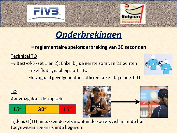 Onderbrekingen = reglementaire spelonderbreking van 30 seconden Technical TO Best-of-3 (set 1 en 2):