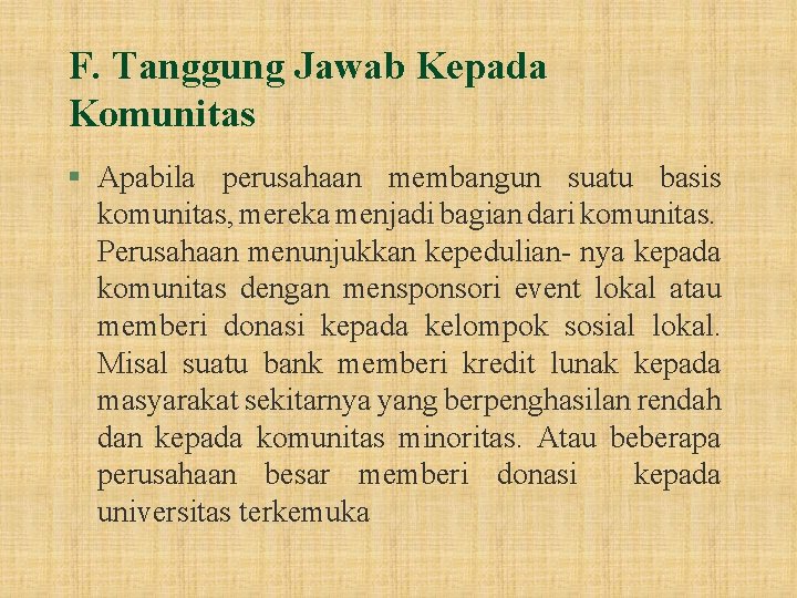 F. Tanggung Jawab Kepada Komunitas § Apabila perusahaan membangun suatu basis komunitas, mereka menjadi