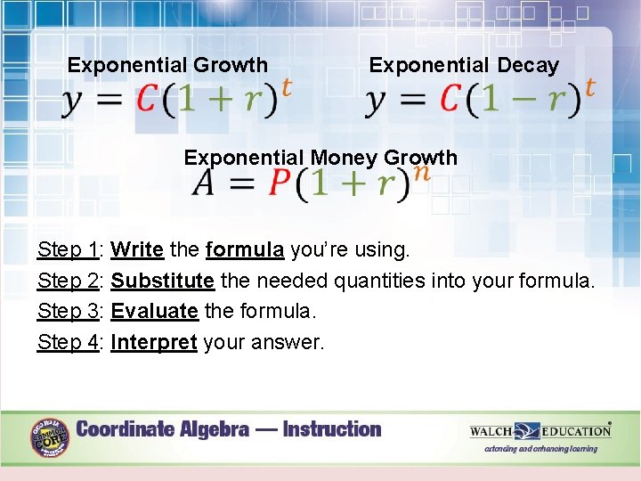  Exponential Growth Exponential Decay Exponential Money Growth Step 1: Write the formula you’re