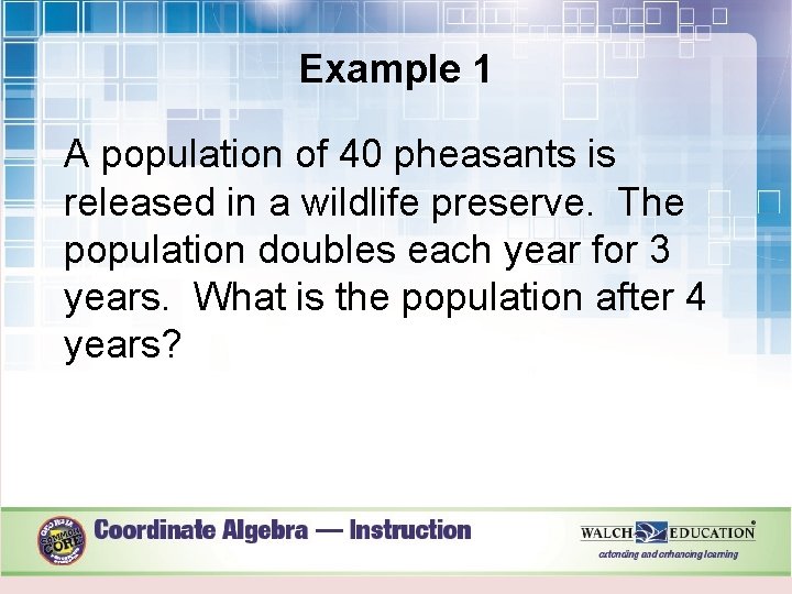 Example 1 A population of 40 pheasants is released in a wildlife preserve. The