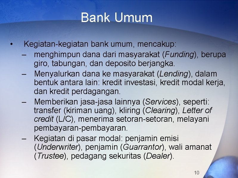 Bank Umum • Kegiatan-kegiatan bank umum, mencakup: – menghimpun dana dari masyarakat (Funding), berupa