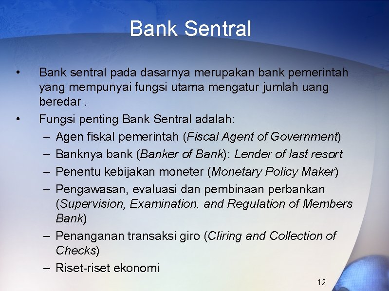 Bank Sentral • • Bank sentral pada dasarnya merupakan bank pemerintah yang mempunyai fungsi