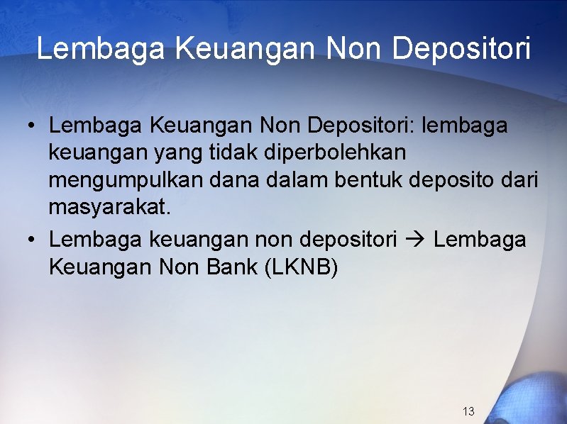 Lembaga Keuangan Non Depositori • Lembaga Keuangan Non Depositori: lembaga keuangan yang tidak diperbolehkan