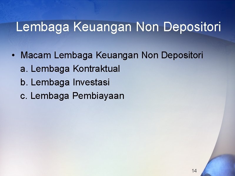 Lembaga Keuangan Non Depositori • Macam Lembaga Keuangan Non Depositori a. Lembaga Kontraktual b.